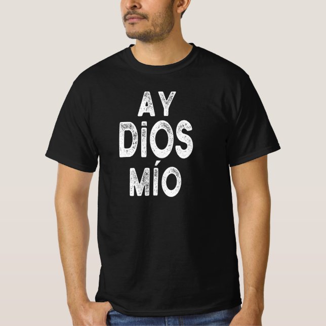 Ay Dios Mio Funny Spansk utläggsgåva T Shirt (Framsida)