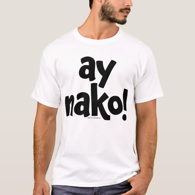 Ay Nako ORIGINAL T-shirt (Framsida)