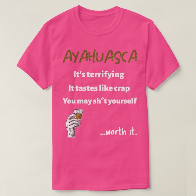 Ayahuasca Terrifying but Worth it T Shirt (Design framsida)