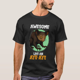 Aye-Ayes Awesome Like an Aye-Aye T Shirt