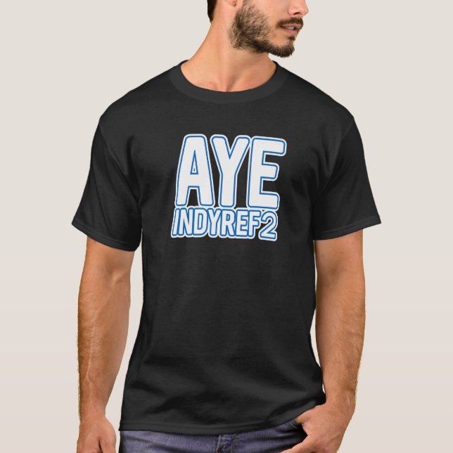Aye Indyref2 Scottish Independence Layout Text Sl T Shirt (Framsida)