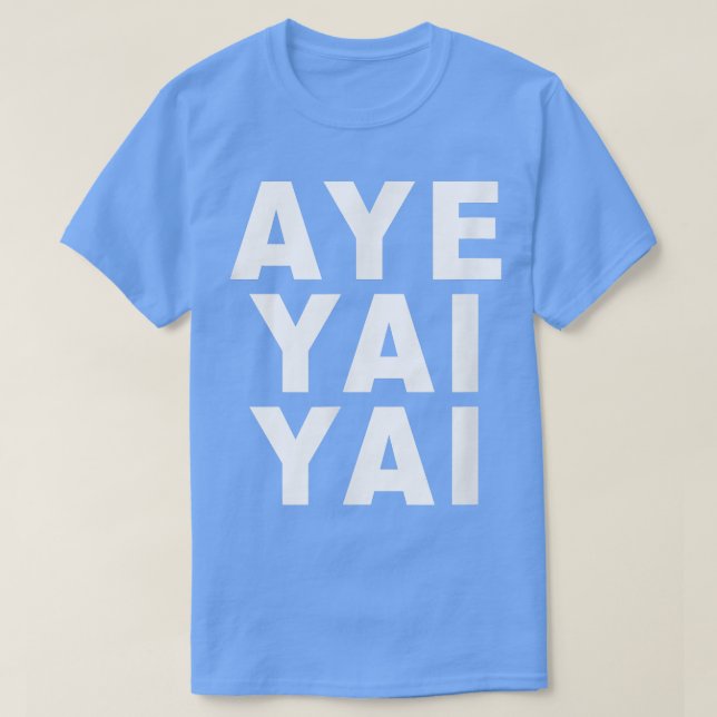 Aye Yai Yai T Shirt (Design framsida)