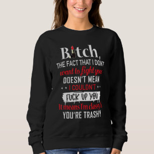 B1tch det faktum att jag inte vill bekämpa er t shirt