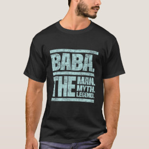 Baba the Man, Myth the Legend Grandfather Grand T Shirt