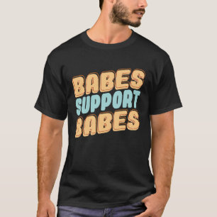 Babes stöd Babes Underbara idé om vänner och kvinn T Shirt