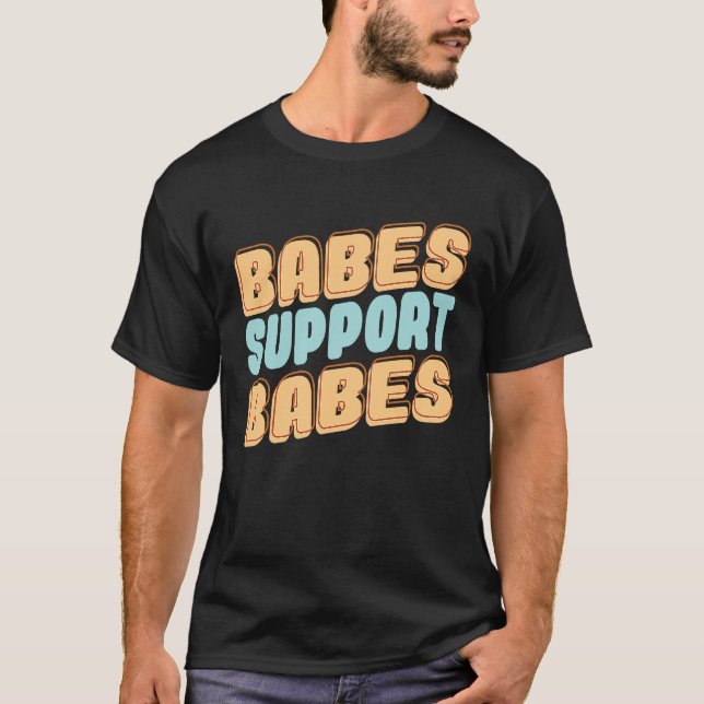 Babes stöd Babes Underbara idé om vänner och kvinn T Shirt (Framsida)