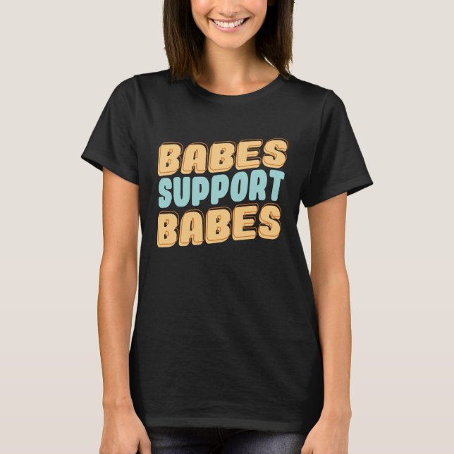 Babes Support Babes Great Gift Idea For Friend And T Shirt (Framsida)