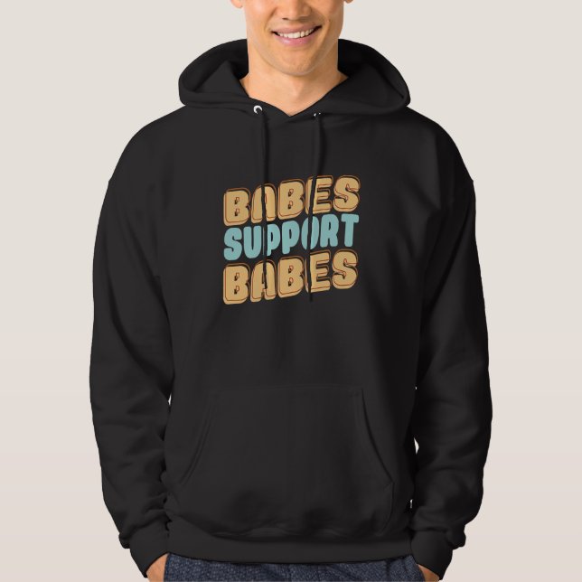 Babes Support Babes Great Idea For Friend And Wome Hoodie (Framsida)