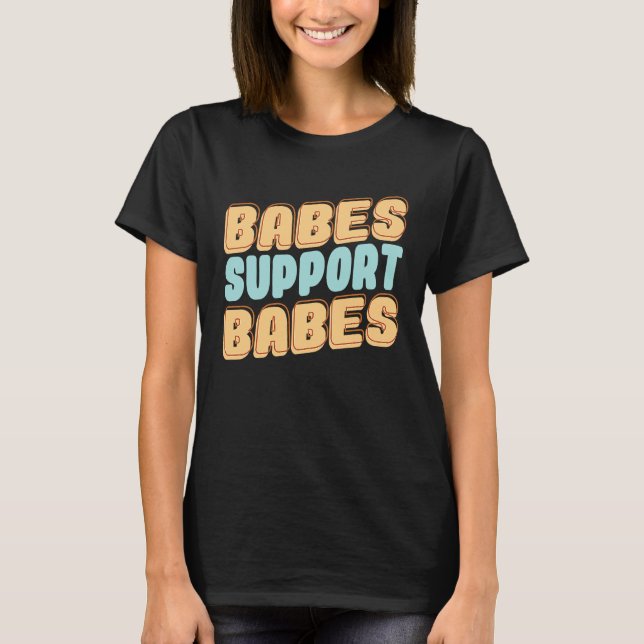Babes Support Babes Great Idea For Friend And Wome T Shirt (Framsida)