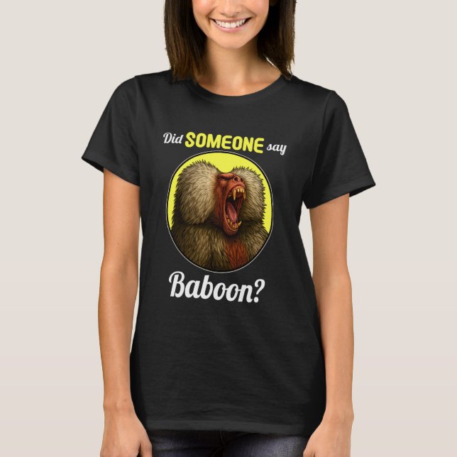 Baboons Did Someone say Baboon T Shirt (Framsida)