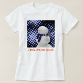 ...Baby Det är Kallet utanför! Tee Shirt