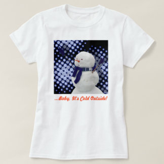 ...Baby Det är Kallet utanför! Tee Shirt