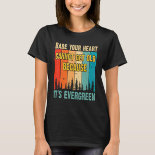 Baby ditt hjärta kan inte bli gammalt eftersom det t shirt