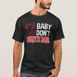 Baby Don t Hertz Me Physics Pun Scientists Shirt