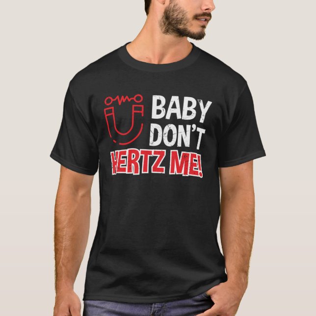 Baby Don t Hertz Me Physics Pun Scientists Shirt (Framsida)