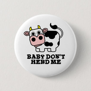 Baby Herd mig inte Funny Cow Pun Knapp