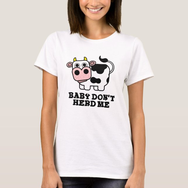 Baby Herd mig inte Funny Cow Pun T Shirt (Framsida)
