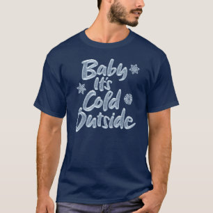 Baby It's Cold Outside - Blåfrusen jul T Shirt