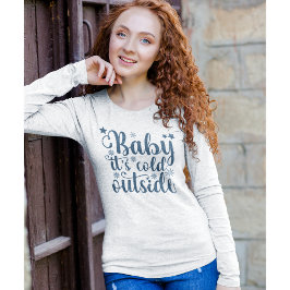 Baby its cold Outside Cute Christmas T Shirt