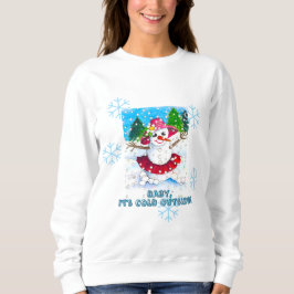 Baby It's Cold Outside Sweatshirt T Shirt