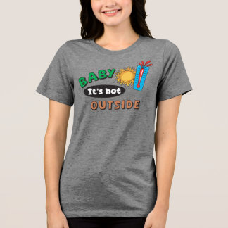 Baby It's Hot Outside Damkläder T Shirt