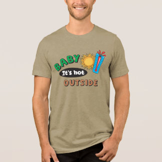 Baby It's Hot Outside Herr Tri-Blend  T Shirt