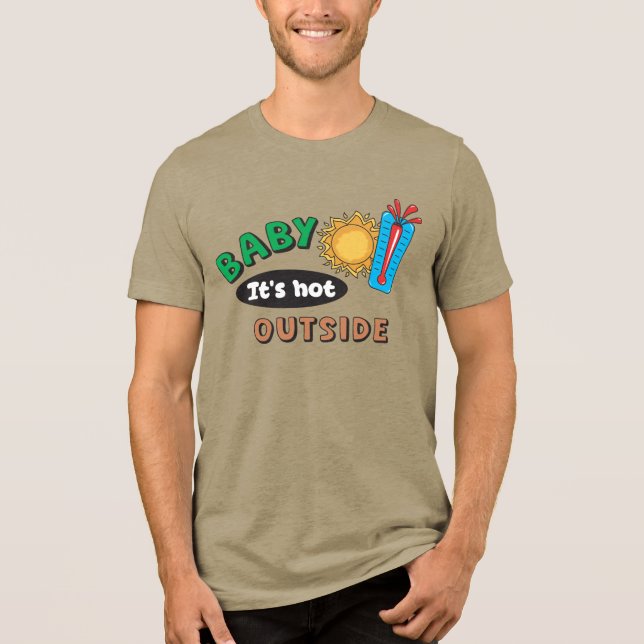 Baby It's Hot Outside Herr Tri-Blend  T Shirt (Framsida)