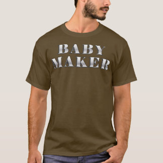 Baby Maker T Shirt
