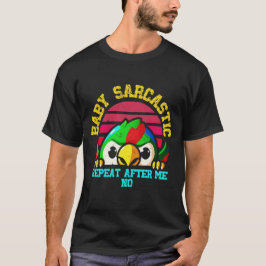 Baby Sarcastic Parrot: Funny Bird T Shirt