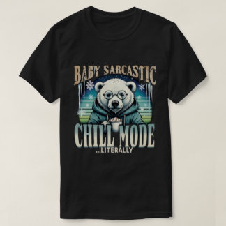 Baby Sarcastic Polar Bear Chill Mode Literally Fun T Shirt