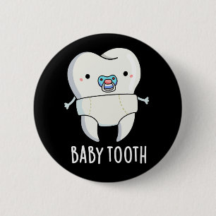 Baby Tooth Funny Teeth Pun Mörk BG Knapp