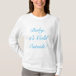 Babyen är det den kalla yttersidan! t-shirt