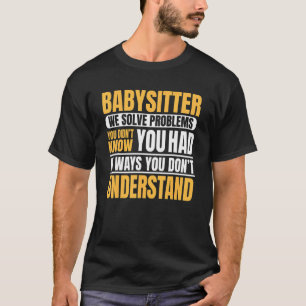 Babyvvakt Nanny Babysittande barn Solve Prob T Shirt