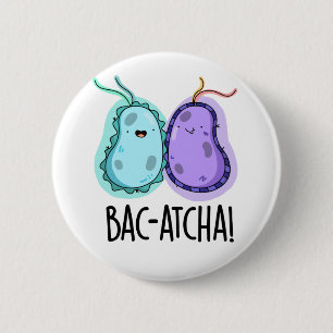Bac-atcha Funny Bacteria Pun Knapp