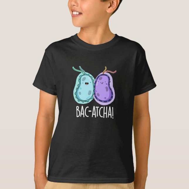 Bac-atcha Funny Bacteria Pun Mörk BG T Shirt (Framsida)