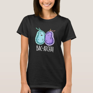 Bac-atcha Funny Bacteria Pun Mörk BG T Shirt