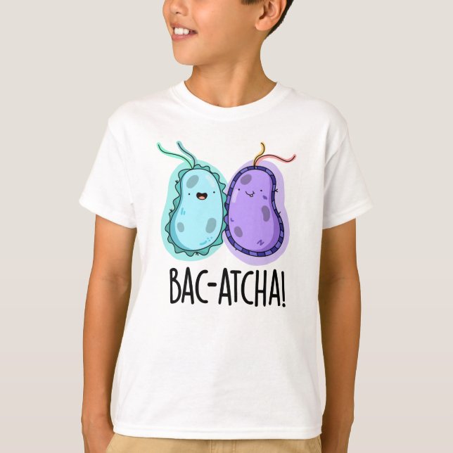 Bac-atcha Funny Bacteria Pun T Shirt (Framsida)