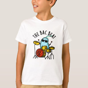 Bac Beat Funny Drummer Bacteria Pun T Shirt