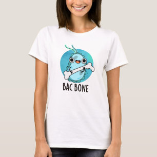 Bac Bone Funny Bacteria Pun T Shirt
