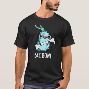 Bac Bone Funny Bacteria Pun T Shirt