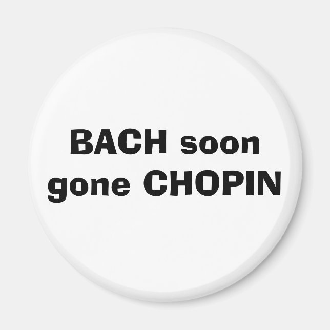 BACH Snart borta CHOPIN Magnet (Framsidan)