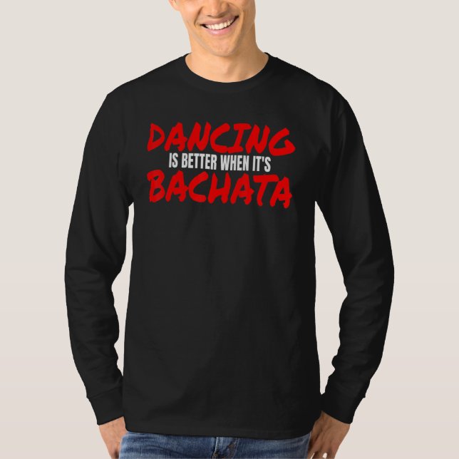 Bachata Dance Salsa Cumbia Merengue när det är Bac T Shirt (Framsida)