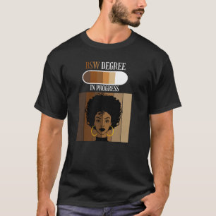 Bachelor of Social Work BSW Degree In Progress BLA T Shirt