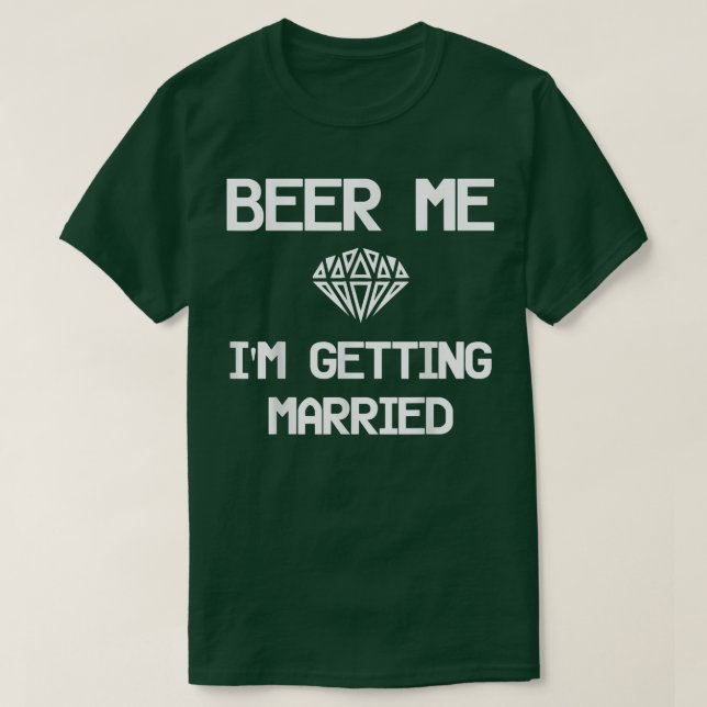 Bachelor Party Groom DrinkBeer Me Im Getting Marri T Shirt (Design framsida)