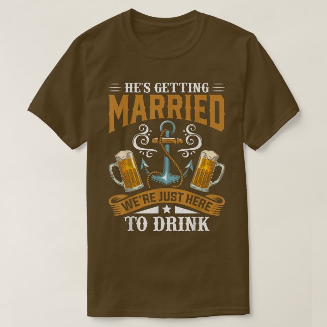 Bachelor Party Hes Getting Married Were Just Here  T Shirt (Design framsida)
