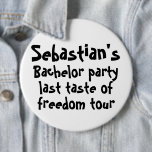 Bachelor Party Last Taste of Freedom Personlig Knapp<br><div class="desc">Bachelor Party Last Taste of Freedom Tour Personlig jätte-knapp från Ricaso</div>