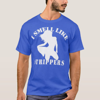 Bachelor Party quotI SMELL LIKE STRIPPERSquot T Shirt