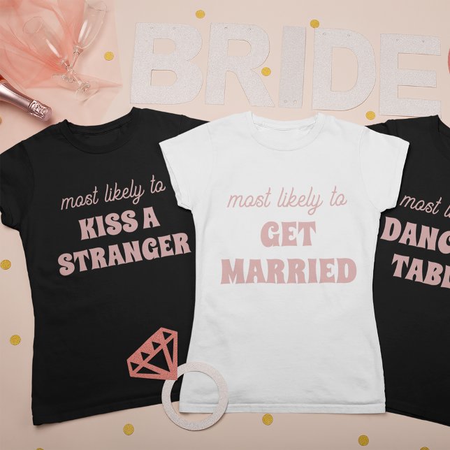 Bachelorette Party Most Likely To Dance On Tables T Shirt (Skapare uppladdad)