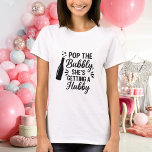 Bachelorette party pop the bubbly t shirt<br><div class="desc">For a white/light colored t-shirt. Text: Pop the Bubbly,  She's getting a Hubby.</div>
