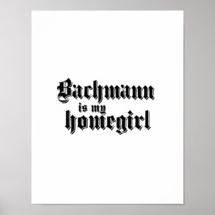 BACHMANN ÄR MIN HOMEGIRL POSTER